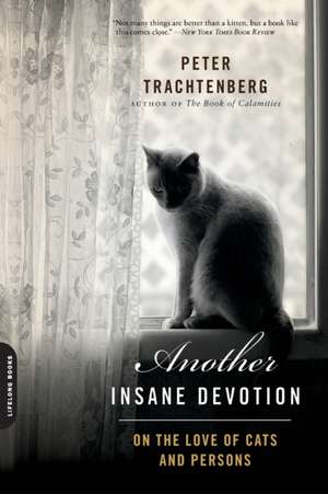 Another Insane Devotion: On the Love of Cats and Persons de Peter Trachtenberg