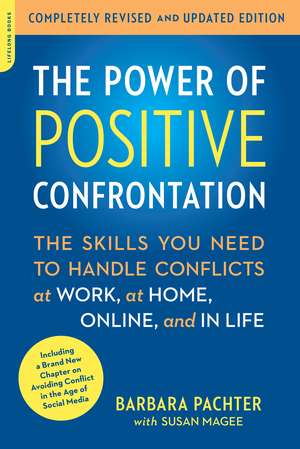 The Power of Positive Confrontation: The Skills You Need to Handle Conflicts at Work, at Home, Online, and in Life, completely revised and updated edition de Barbara Pachter