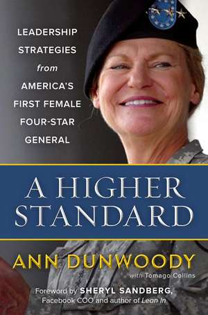 A Higher Standard: Leadership Strategies from America's First Female Four-Star General de Ann Dunwoody