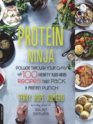 Protein Ninja: Power through Your Day with 100 Hearty Plant-Based Recipes that Pack a Protein Punch de Terry Hope Romero