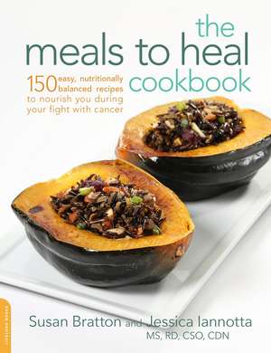 The Meals to Heal Cookbook: 150 Easy, Nutritionally Balanced Recipes to Nourish You during Your Fight with Cancer de Susan Bratton