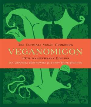 Veganomicon, 10th Anniversary Edition: The Ultimate Vegan Cookbook de Isa Chandra Moskowitz