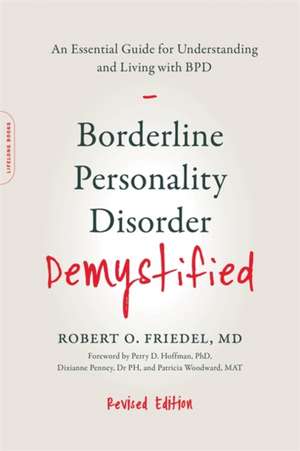 Borderline Personality Disorder Demystified, Revised Edition: An Essential Guide for Understanding and Living with BPD de Robert O. Friedel