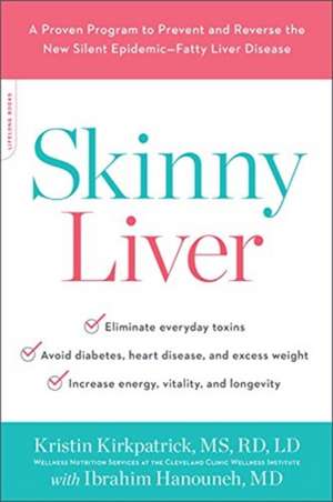 Skinny Liver: A Proven Program to Prevent and Reverse the New Silent Epidemic--Fatty Liver Disease de Kristin Kirkpatrick