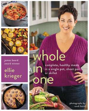 Whole in One: Complete, Healthy Meals in a Single Pot, Sheet, Pan, or Skillet de Ellie Krieger