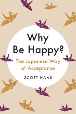 Why Be Happy? de Scott Haas