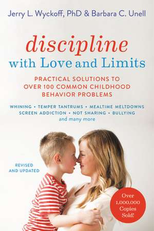 Discipline with Love and Limits: Practical Solutions to the Most Common Childhood Behavior Problems de Barbara C. Unell