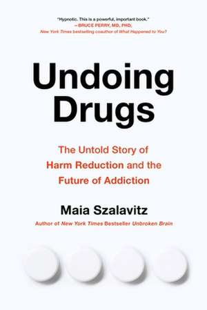 Undoing Drugs de Maia Szalavitz