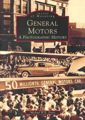 General Motors: A Photographic History de Michael W. R. Davis