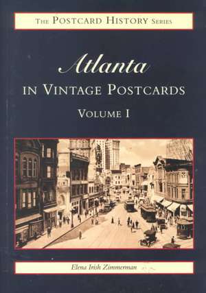 Atlanta in Vintage Postcards: Volume I de Elena Irish Zimmerman