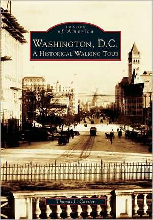 Washington, D.C.: A Historic Walking Tour de Thomas J. Carrier