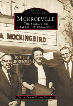 Monroeville: The Search for Harper Lee's Maycomb de Monroe County Heritage Museums