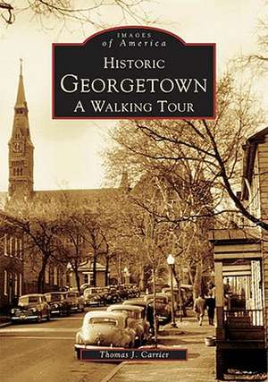 Historic Georgetown: A Walking Tour de Thomas J. Carrier