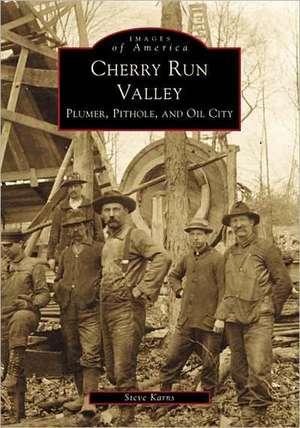 Cherry Run Valley: Plumer, Pit Hole & Oil City de Steven Karnes