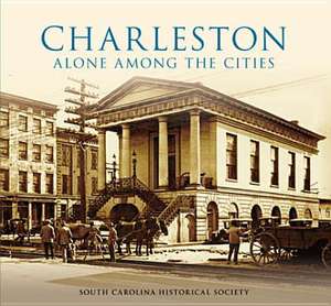 Charleston: Alone Among the Cities de South Carolina Historical Society