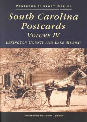 South Carolina Postcards Volume 4: Lexington County and Lake Murray de Howard Woody