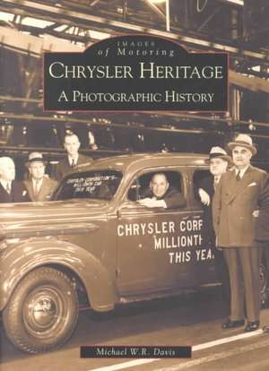 Chrysler Heritage: A Photographic History de Michael W. R. Davis