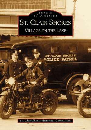 St. Clair Shores: Village on the Lake de St Clair Shores Historical Society