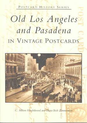 Old Los Angeles and Pasadena in Vintage Postcards de C Milton Hinshilwood