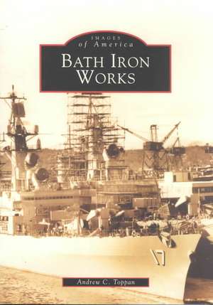 Bath Iron Works de Andrew C. Toppan