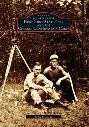 High Point State Park and the Civilian Conservation Corps de Peter Osborne