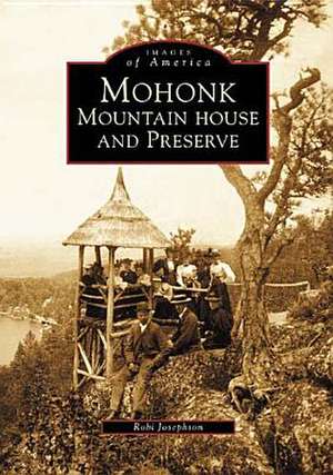 Mohonk: Mountain House and Preserve de Roberta A. Josephson