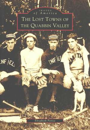 The Lost Towns of Quabbin Valley de Elizabeth Peirce