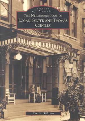 The Neighborhoods of Logan, Scott, and Thomas Circles de Paul K. Williams