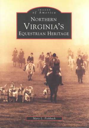 Northern Virginia's Equestrian Heritage de Mary Fishback