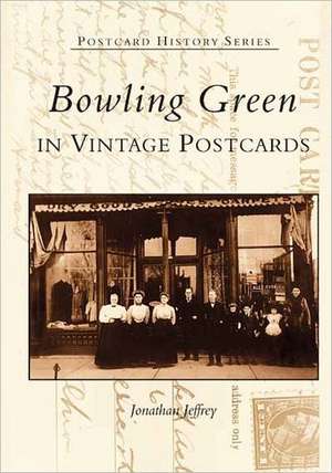 Bowling Green in Vintage Postcards de Jonathan Jeffrey