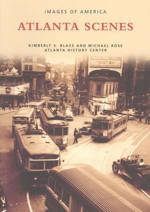 Atlanta Scenes: Photojournalism in the Atlanta History Center Collection de Kimberly S. Blass