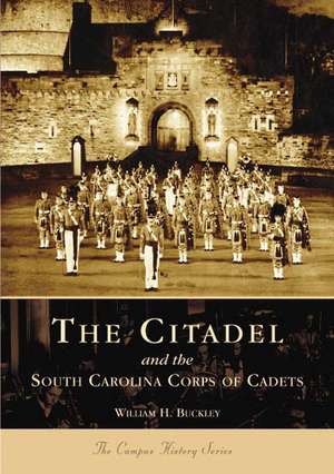 The Citadel and the South Carolina Corps of Cadets de William H. Buckley