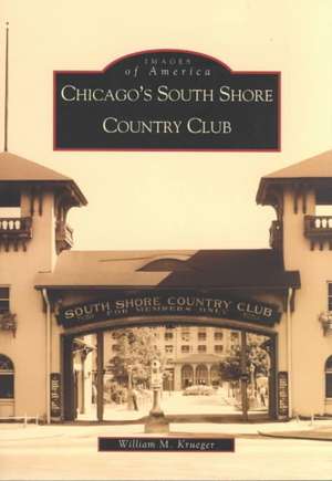 Chicago's South Shore Country Club de William M. Krueger