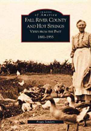 Fall River County and Hot Springs: 1881-1955 de Peggy Sanders