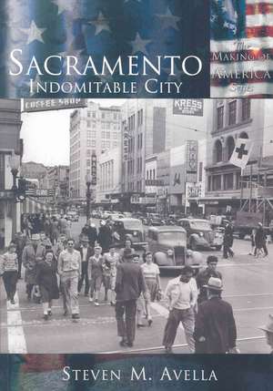 Sacramento: Indomitable City de Steven M. Avella