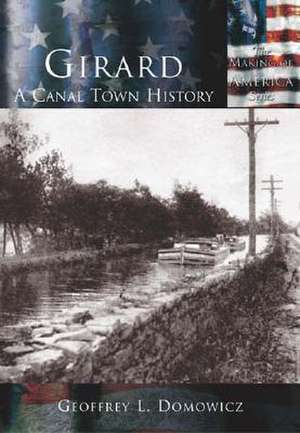 Girard: A Canal Town History de Geoff Domowicz