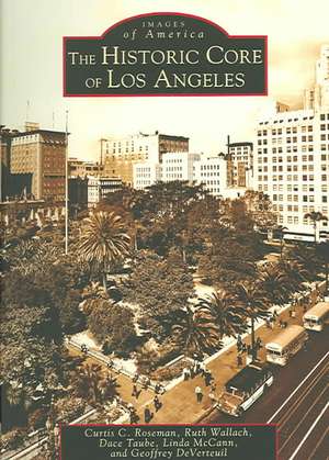 The Historic Core of Los Angeles de Curtis C. Roseman