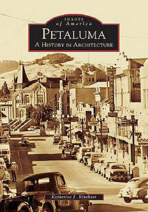 Petaluma: A History in Architecture de Katherine J. Rinehart