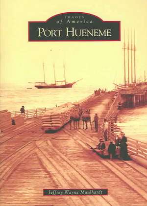 Port Hueneme de Jeffrey Wayne Maulhardt