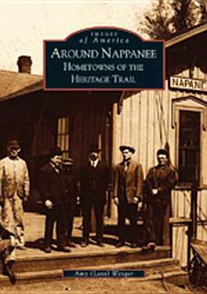 Around Nappanee: Hometowns of the Heritage Trail de Amy Wenger