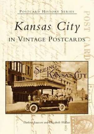 Kansas City: In Vintage Postcards de Darlene Isaacson