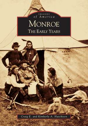 Monroe: The Early Years de Craig E. Hutchison