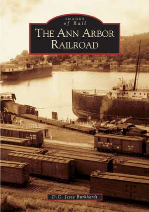 The Ann Arbor Railroad de D. C. Jesse Burkhardt