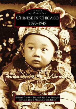 Chinese in Chicago: 1870-1945 de Chuimei Ho