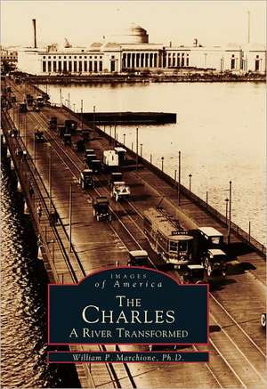 The Charles: A River Transformed de William P. Marchione