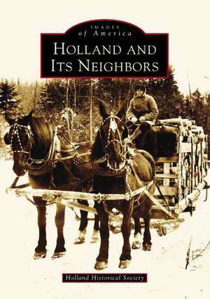 Holland and Its Neighbors de Holland Historical Society