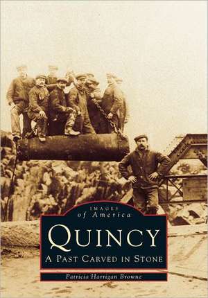 Quincy: A Past Carved in Stone de Patricia Harrigan Browne