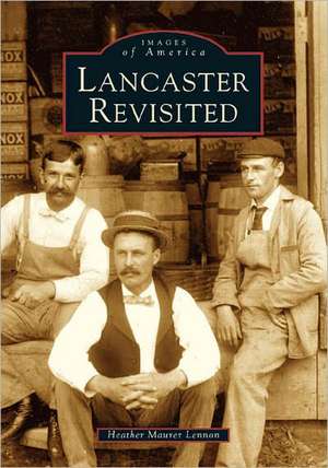 Lancaster Revisited de Heather Maurer Lennon