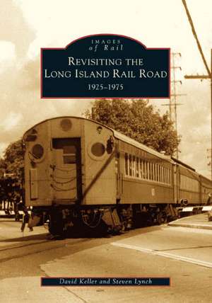 Revisiting the Long Island Rail Road: 1925-1975 de David Keller