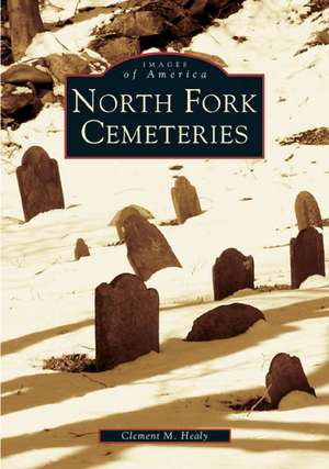 North Fork Cemeteries de Clement M. Healy